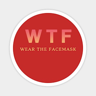 wtf wear the facemask angry funny quotes Magnet